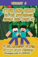 Steve and Brine vs. the Mysterious Jungle Seed (Part 2): A Blockhead Comic Book for Miners (Unofficial/Based on Minecraft) di Jamison Donovan edito da Createspace