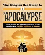 The Babylon Bee Guide to the Apocalypse di Babylon Babylon Bee edito da Skyhorse Publishing
