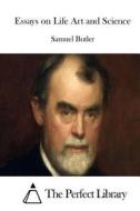 Essays on Life Art and Science di Samuel Butler edito da Createspace