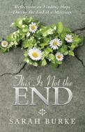 This Is Not the End di Sarah Burke edito da Westbow Press