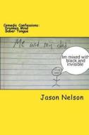 Comedic Confessions: Drunken Mind Sober Tongue di Jason Nelson edito da Createspace Independent Publishing Platform