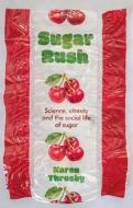 Sugar Rush: Science, Obesity and the Social Life of Sugar di Karen Throsby edito da MANCHESTER UNIV PR