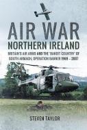 Air War Northern Ireland di Steven Taylor edito da Pen & Sword Books Ltd