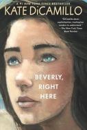 Beverly, Right Here di Kate DiCamillo edito da CANDLEWICK BOOKS