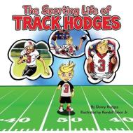 The Sporting Life of Track Hodges di Donny Hodges edito da MILL CITY PR