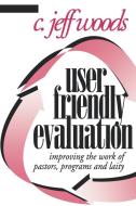 User Friendly Evaluation di Charles Jeffrey Woods, C. Jeff Woods edito da Alban Institute