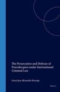 The Prosecution and Defense of Peacekeepers Under International Criminal Law di Geert-Jan Knoops edito da HOTEI PUB