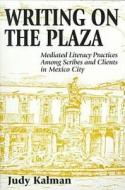Writing On The Plaza di Judy Kalman edito da Hampton Press