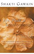 The Path of Transformation: How Healing Ourselves Can Change the World di Shakti Gawain edito da NEW WORLD LIB
