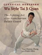 Classical Northern Wu Style di Frank Allen, Tina Chunna edito da North Atlantic Books,u.s.