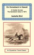On Horseback in Hawaii di Isabella Bird edito da The Long Riders' Guild Press