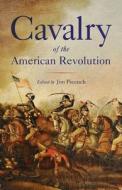 Cavalry of the American Revolution di Jim Piecuch edito da Westholme Publishing, U.S.