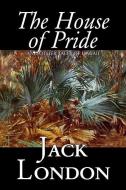 The House of Pride and Other Tales of Hawaii by Jack London, Fiction, Action & Adventure di Jack London edito da ALAN RODGERS BOOKS