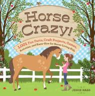 Horse Crazy!: Fun Facts, Ideas, Activities, Projects, Games, and Know-How for Horse-Loving Kids di Jessie Haas edito da STOREY PUB