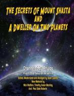 Secrets of Mount Shasta and a Dweller on Two Planets di Channeled by Phylos, Nick Redfern, Sean Casteel edito da Inner Light Global Communications