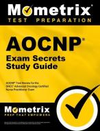 Aocnp Exam Secrets Study Guide: Aocnp Test Review for the Oncc Advanced Oncology Certified Nurse Practitioner Exam di Aocnp Exam Secrets Test Prep Team edito da MOMETRIX MEDIA LLC