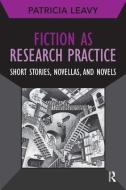 Fiction as Research Practice di Patricia Leavy edito da Left Coast Press Inc
