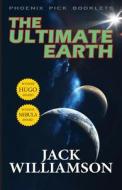 The Ultimate Earth - Hugo and Nebula Winner di Jack Williamson edito da Phoenix Pick