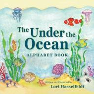 The Under The Ocean Alphabet Book di Lori Hasselfeldt edito da Peppertree Press