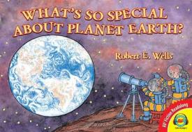 What's So Special about Planet Earth? di Robert E. Wells edito da Av2 by Weigl