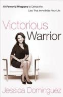 Victorious Warrior di Jessica Dominguez edito da Charisma House