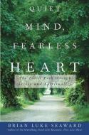 Quiet Mind, Fearless Heart: The Taoist Path Through Stress and Spirituality di Brian Luke Seaward edito da WILEY