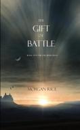 The Gift of Battle (Book #17 in the Sorcerer's Ring) di Morgan Rice edito da Morgan Rice