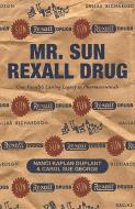 Mr. Sun Rexall Drug: One Family's Lasting Legacy in Pharmaceuticals di Carol Sue George, Nanci Kaplan Duplant edito da MASCOT BOOKS