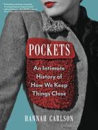 Pockets: An Intimate History of How We Keep Things Close di Hannah Carlson edito da ALGONQUIN BOOKS OF CHAPEL