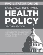 FACILITATOR GUIDE for Evidence-Informed Health Policy, Second Edition di Jacqueline M. Loversidge, Joyce Zurmehly edito da Sigma Theta Tau International
