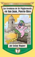 Las Aventuras de Sir Pigglesworth en San Juan, Puerto Rico di Joann Wagner edito da Sir Pigglesworth Publishing