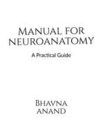 Manual for Neuroanatomy di Bhavna Anand edito da Notion Press