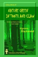 Nature Green In Tooth And Claw di Algernon Blackwood edito da Lulu.com