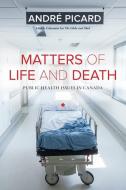 Matters of Life and Death: Public Health Issues in Canada di Andre Picard edito da DOUGLAS & MCINTYRE LTD
