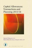 Capital Allowances: Transactions and Planning 2013/14: Sixteenth Edition di Martin Wilson, Steven Bone edito da TOTTEL PUB