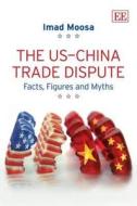 The US-China Trade Dispute di Imad A. Moosa edito da Edward Elgar Publishing