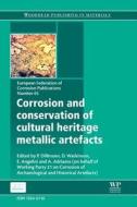 Corrosion and Conservation of Cultural Heritage Metallic Artefacts di P. Dillmann edito da WOODHEAD PUB
