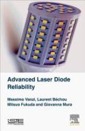 Advanced Laser Diode Reliability di Massimo Vanzi, Laurent Bechou, Mitsuo Fukuda, Giovanna Mura edito da Iste Press Ltd - Elsevier Inc