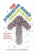 The Strengths-based Organization di Emily Hutchinson, Caroline Brown edito da Practical Inspiration Publishing