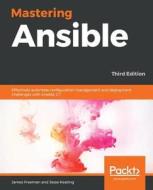 Mastering Ansible -Third Edition di James Freeman edito da Packt Publishing