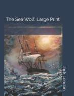 SEA WOLF di Jack London edito da INDEPENDENTLY PUBLISHED