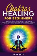 Chakras Healing for Beginners di Judy Keys edito da Lara Albanesi