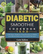 Diabetic Smoothie Cookbook1500 di Curtis Sanborn edito da Curtis Sanborn