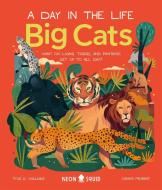 DAY IN THE LIFE OF BIG CATS di SQUID NEON edito da PRIDDY BOOKS