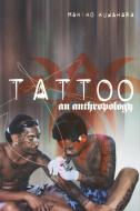 Tattoo: An Anthropology di Makiko Kuwahara edito da BLOOMSBURY 3PL