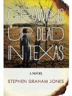 Growing Up Dead in Texas di Stephen Graham Jones edito da MP Publishing Ltd