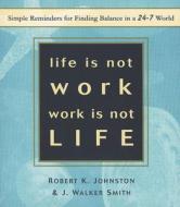 life is not work, work is not LIFE di Robert K. Johnston, J.Walker Smith edito da Wildcat Canyon Press,U.S.