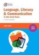 Language, Literacy and Communication in the Early Years: di Carol Hayes edito da Critical Publishing Ltd