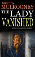 THE LADY VANISHED a gripping detective mystery di Gretta Mulrooney edito da LIGHTNING SOURCE INC