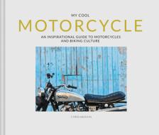 My Cool Motorcycle: An Inspirational Guide to Motorcycles and Biking Culture di Chris Haddon edito da PAVILION BOOKS